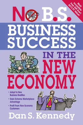 No B.S. Éxito empresarial en la nueva economía: Siete estrategias básicas para un rápido crecimiento empresarial - No B.S. Business Success in the New Economy: Seven Core Strategies for Rapid-Fire Business Growth