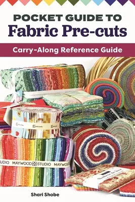 Guía de bolsillo de precortes de tela: Guía de referencia portátil - Pocket Guide to Fabric Pre-Cuts: Carry-Along Reference Guide