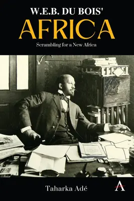 W. El África de W. E. B. Du Bois: En busca de una nueva África - W. E. B. Du Bois' Africa: Scrambling for a New Africa