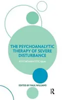 Psychoanalytic Therapy of Severe Disturbance (Williams Paul (Universidad de Exeter, Reino Unido)) - Psychoanalytic Therapy of Severe Disturbance (Williams Paul (University of Exeter UK))