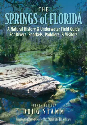 Los manantiales de Florida: Una historia natural y guía de campo submarina para buceadores, buceadores con tubo, remadores y visitantes - The Springs of Florida: A Natural History and Underwater Field Guide for Divers, Snorkelers, Paddlers, and Visitors