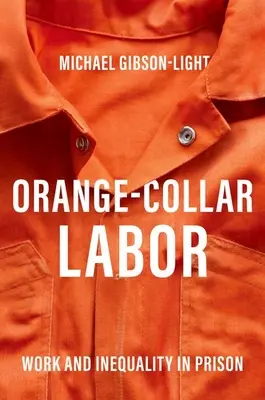 Trabajo de cuello naranja - Trabajo y desigualdad en prisión - Orange-Collar Labor - Work and Inequality in Prison