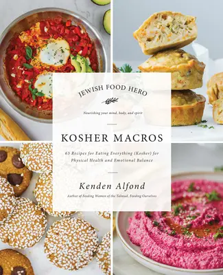 Macros Kosher: 63 Recetas para Comer de Todo (Kosher) para la Salud Física y el Equilibrio Emocional - Kosher Macros: 63 Recipes for Eating Everything (Kosher) for Physical Health and Emotional Balance