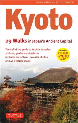 Kioto, 29 paseos por la antigua capital de Japón: La guía definitiva de los templos, santuarios, jardines y palacios de Kioto - Kyoto, 29 Walks in Japan's Ancient Capital: The Definitive Guide to Kyoto's Temples, Shrines, Gardens and Palaces