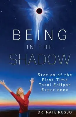 Estar en la sombra: relatos de la primera experiencia de un eclipse total - Being in the Shadow: Stories of the First-Time Total Eclipse Experience