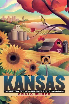 Kansas: La historia del Estado del Girasol, 1854-2000 - Kansas: The History of the Sunflower State, 1854-2000