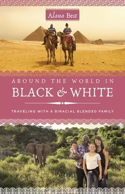 La vuelta al mundo en blanco y negro: Viajar como una familia mixta birracial - Around the World in Black and White: Traveling as a Biracial, Blended Family