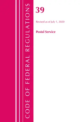 Code of Federal Regulations, Title 39 Postal Service, Revisado a partir del 1 de julio de 2020 (Oficina del Registro Federal (U S )) - Code of Federal Regulations, Title 39 Postal Service, Revised as of July 1, 2020 (Office of the Federal Register (U S ))