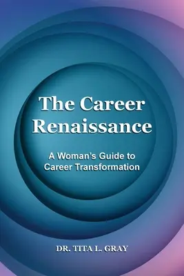 El renacimiento profesional: Guía para la transformación profesional de la mujer - The Career Renaissance: A Woman's Guide to Career Transformation