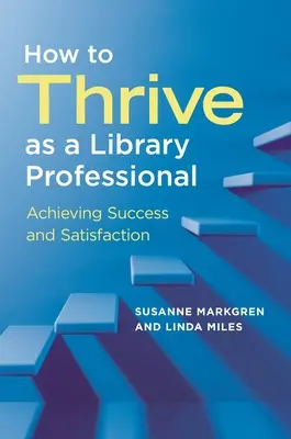 Cómo prosperar como bibliotecario profesional: El éxito y la satisfacción - How to Thrive as a Library Professional: Achieving Success and Satisfaction