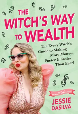 El Camino de la Bruja hacia la Riqueza: La Guía de Toda Bruja para Ganar Más Dinero - ¡Más Rápido y Fácil que Nunca! - The Witch's Way to Wealth: The Every Witch's Guide to Making More Money - Faster & Easier Than Ever!