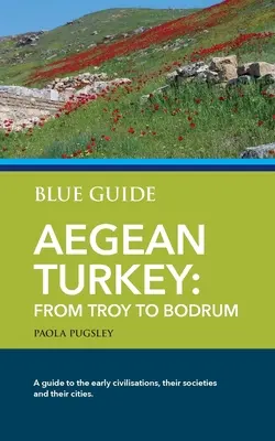 Guía Azul de la Turquía Egea: De Troya a Bodrum - Blue Guide Aegean Turkey: From Troy to Bodrum