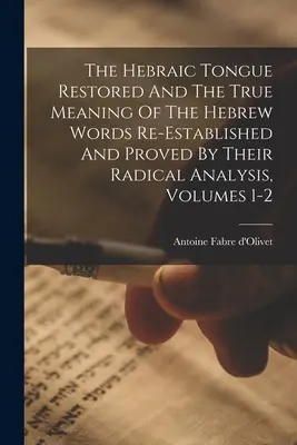 La lengua hebraica restaurada y el verdadero significado de las palabras hebreas restablecido y demostrado por su análisis radical, volúmenes 1-2 - The Hebraic Tongue Restored And The True Meaning Of The Hebrew Words Re-established And Proved By Their Radical Analysis, Volumes 1-2