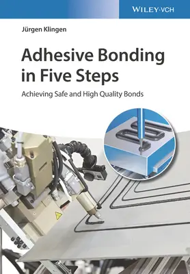 Adhesión adhesiva en cinco pasos: Cómo lograr uniones seguras y de alta calidad - Adhesive Bonding in Five Steps: Achieving Safe and High-Quality Bonds