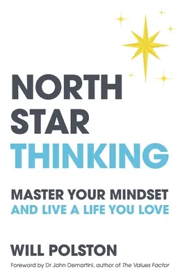 Pensamiento de estrella polar: Domina tu mentalidad y vive una vida que ames - North Star Thinking: Master Your Mindset and Live a Life You Love