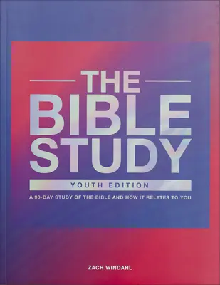 El Estudio de la Biblia: Un estudio de 90 días de la Biblia y cómo se relaciona con usted - The Bible Study: A 90-Day Study of the Bible and How It Relates to You