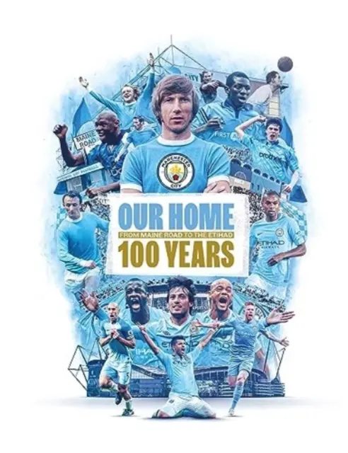 Nuestra casa - De Maine Road al Etihad - 100 años - Our Home - From Maine Road to the Etihad - 100 Years