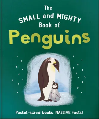 El pequeño y poderoso libro de los pingüinos: Libros de bolsillo, ¡hechos masivos! - The Small and Mighty Book of Penguins: Pocket-Sized Books, Massive Facts!