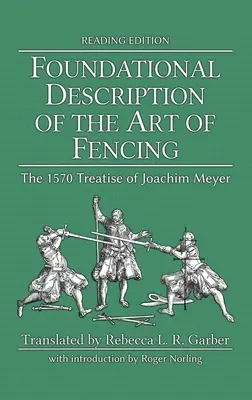 Descripción Fundacional del Arte de la Esgrima: El tratado de Joachim Meyer de 1570 (Edición de lectura) - Foundational Description of the Art of Fencing: The 1570 Treatise of Joachim Meyer (Reading Edition)