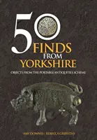 50 hallazgos de Yorkshire - Objetos del Plan de Antigüedades Portátiles - 50 Finds From Yorkshire - Objects From the Portable Antiquities Scheme