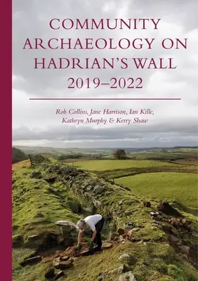 Arqueología comunitaria en la Muralla de Adriano 2019-2022 - Community Archaeology on Hadrian's Wall 2019-2022