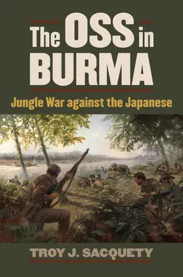 La OSS en Birmania: Guerra en la jungla contra los japoneses - The OSS in Burma: Jungle War Against the Japanese