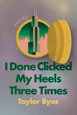 I Done Clicked My Heels Three Times: Poemas - I Done Clicked My Heels Three Times: Poems