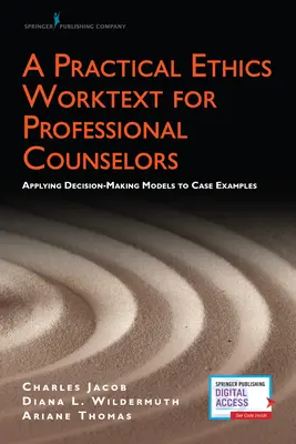 A Practical Ethics Worktext for Professional Counselors: Aplicación de modelos de toma de decisiones a ejemplos de casos - A Practical Ethics Worktext for Professional Counselors: Applying Decision-Making Models to Case Examples