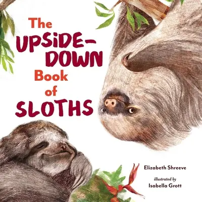 El libro al revés de los perezosos - The Upside-Down Book of Sloths