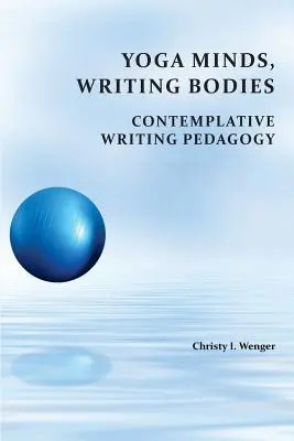 Mentes que practican yoga, cuerpos que escriben: Pedagogía de la escritura contemplativa - Yoga Minds, Writing Bodies: Contemplative Writing Pedagogy