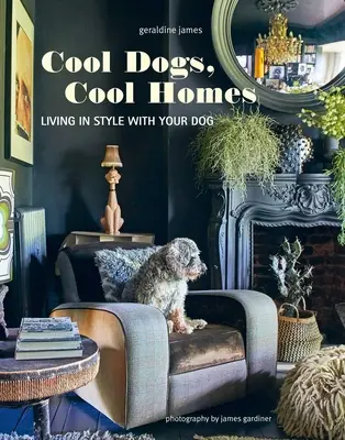 Perros molones, casas molonas: Vivir con estilo con su mascota - Cool Dogs, Cool Homes: Living in Style with Your Pet Pooch
