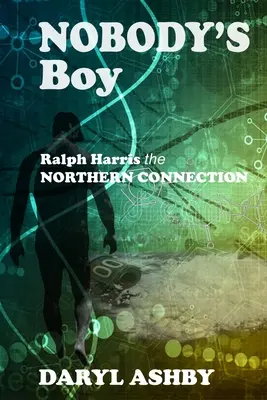 Nobody's Boy: Ralph Harris - la conexión del norte: Ralph Harris - la conexión del Norte: Ralph Harris - la Conexión Norte - Nobody's Boy: Ralph Harris - the Northern Connection: Ralph Harris - the Northern Connection: Ralph Harris - the Northern Connection