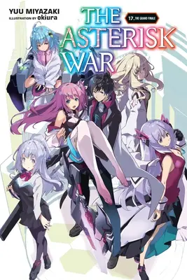 La guerra de los asteriscos, tomo 17 (novela ligera): El Gran Final - The Asterisk War, Vol. 17 (Light Novel): The Grand Finale