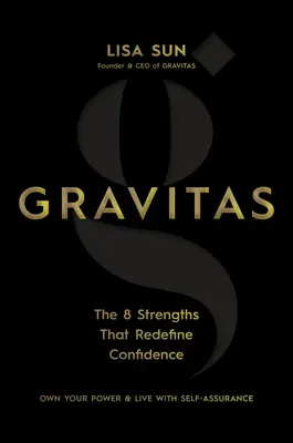 Gravitas: Los 8 puntos fuertes que redefinen la confianza - Gravitas: The 8 Strengths That Redefine Confidence