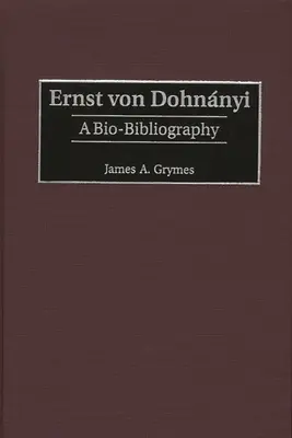 Ernst Von Dohnnyi: Bio-Bibliografía - Ernst Von Dohnnyi: A Bio-Bibliography