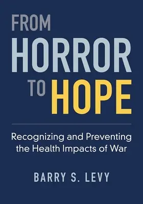 Del horror a la esperanza: reconocer y prevenir los efectos de la guerra en la salud - From Horror to Hope - Recognizing and Preventing the Health Impacts of War