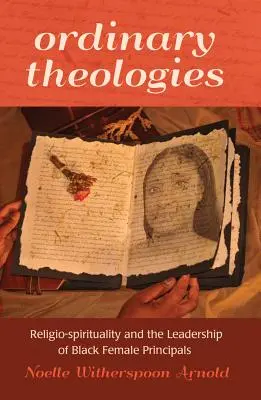 Teologías ordinarias; Religioespiritualidad y liderazgo de las directoras negras - Ordinary Theologies; Religio-spirituality and the Leadership of Black Female Principals