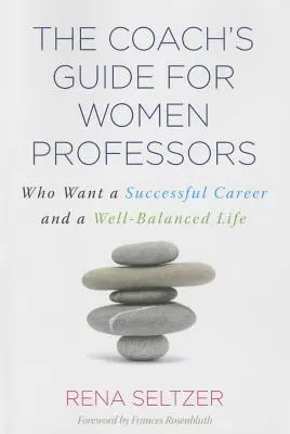La guía del entrenador para profesoras: Que Quieren Una Carrera Exitosa Y Una Vida Equilibrada - The Coach's Guide for Women Professors: Who Want a Successful Career and a Well-Balanced Life