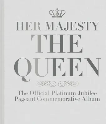 Su Majestad la Reina: El Álbum Conmemorativo Oficial del Jubileo de Platino - Her Majesty the Queen: The Official Platinum Jubilee Pageant Commemorative Album