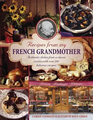 Recetas de mi abuela francesa: Platos auténticos de una cocina clásica, con más de 200 deliciosas recetas - Recipes from My French Grandmother: Authentic Dishes from a Classic Cuisine, with Over 200 Delicious Recipes