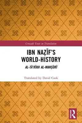 La historia del mundo de Ibn Naẓīf: Al-Tā'rīkh al-Manṣūrī - Ibn Naẓīf's World-History: Al-Tā'rīkh al-Manṣūrī