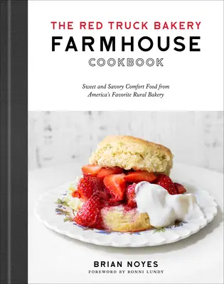 The Red Truck Bakery Farmhouse Cookbook: Dulce y sabrosa comida reconfortante de la panadería rural favorita de Estados Unidos - The Red Truck Bakery Farmhouse Cookbook: Sweet and Savory Comfort Food from America's Favorite Rural Bakery