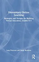 Enseñanza primaria en línea: Estrategias y diseños para la construcción de la educación virtual, Grados K-5 - Elementary Online Learning: Strategies and Designs for Building Virtual Education, Grades K-5