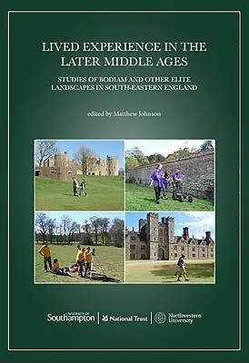 La experiencia vivida en la Baja Edad Media: Estudios sobre Bodiam y otros paisajes elitistas del sureste de Inglaterra - Lived Experience in the Later Middle Ages: Studies of Bodiam and Other Elite Landscapes in South-Eastern England