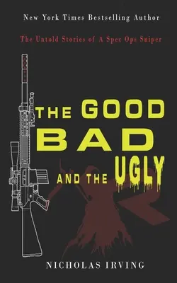 El bueno, el malo y el feo: Historias no contadas de un francotirador de operaciones especiales - The Good, Bad and the Ugly: The Untold Stories of a Spec Ops Sniper