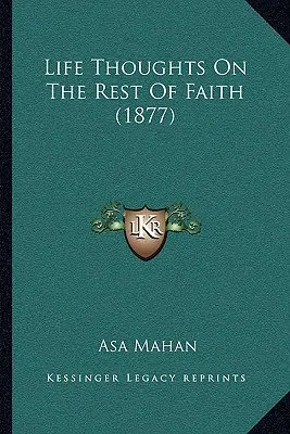 Pensamientos vitales sobre el resto de la fe (1877) - Life Thoughts On The Rest Of Faith (1877)