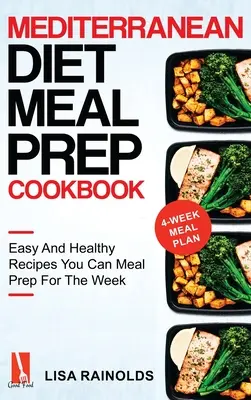 Libro de cocina de preparación de comidas de la dieta mediterránea: Recetas fáciles y saludables que puede preparar para la semana - Mediterranean Diet Meal Prep Cookbook: Easy And Healthy Recipes You Can Meal Prep For The Week