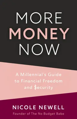 Más dinero ahora: La guía de un millennial para la libertad y la seguridad financieras - More Money Now: A Millennial's Guide to Financial Freedom and Security