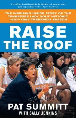 Levanta el techo: La inspiradora historia de la histórica temporada de los Tennessee Lady Vols 1997-1998, en la que lograron tres victorias - Raise the Roof: The Inspiring Inside Story of the Tennessee Lady Vols' Historic 1997-1998 Threepeat Season