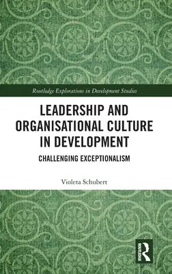 Liderazgo y cultura organizativa en el desarrollo: Un desafío al excepcionalismo - Leadership and Organisational Culture in Development: Challenging Exceptionalism